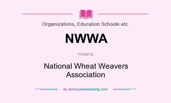 What does NWWA mean? It stands for National Wheat Weavers Association