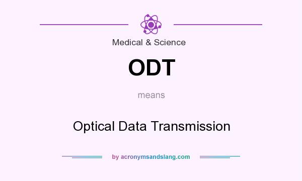 What does ODT mean? It stands for Optical Data Transmission