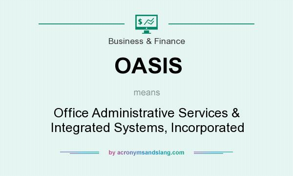 What does OASIS mean? It stands for Office Administrative Services & Integrated Systems, Incorporated