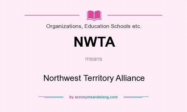 What does NWTA mean? It stands for Northwest Territory Alliance