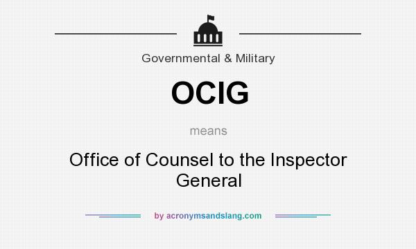 What does OCIG mean? It stands for Office of Counsel to the Inspector General