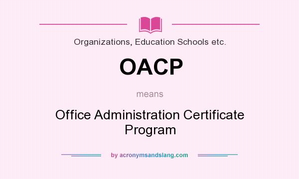 What does OACP mean? It stands for Office Administration Certificate Program