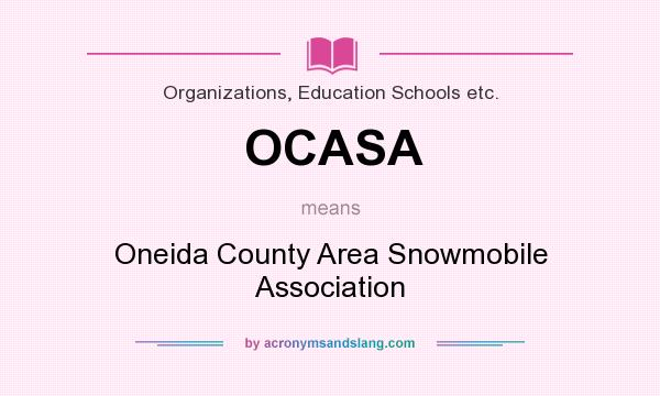 What does OCASA mean? It stands for Oneida County Area Snowmobile Association