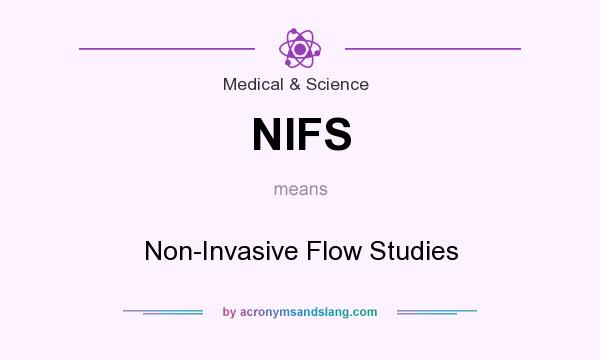 What does NIFS mean? It stands for Non-Invasive Flow Studies