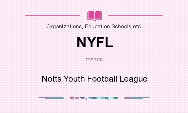 What does NYFL mean? It stands for Notts Youth Football League