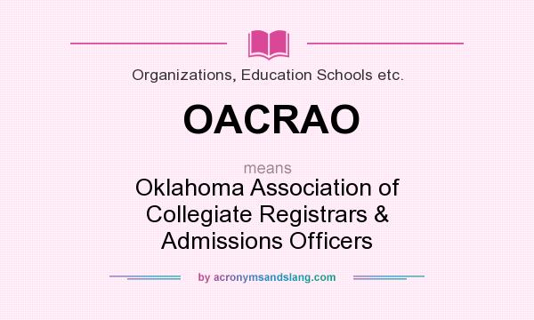 What does OACRAO mean? It stands for Oklahoma Association of Collegiate Registrars & Admissions Officers