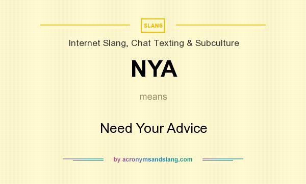What does NYA mean? It stands for Need Your Advice