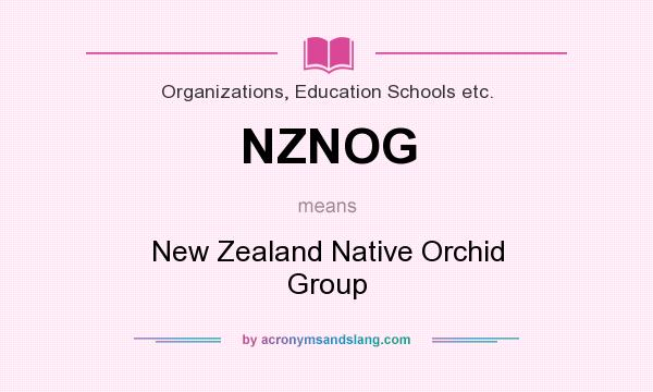 What does NZNOG mean? It stands for New Zealand Native Orchid Group