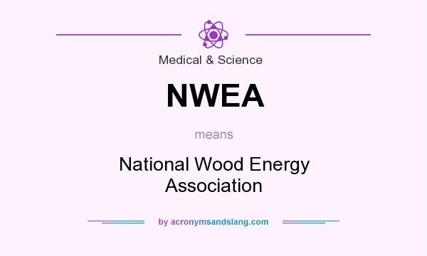What does NWEA mean? It stands for National Wood Energy Association