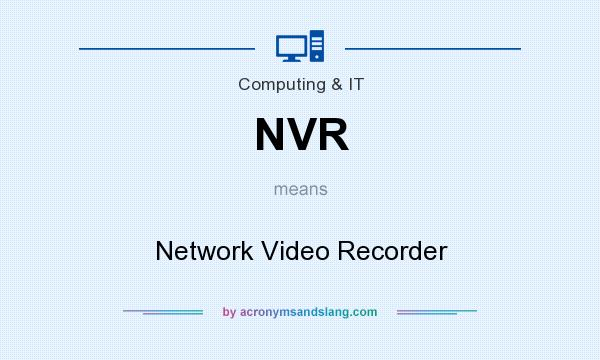 What does NVR mean? It stands for Network Video Recorder
