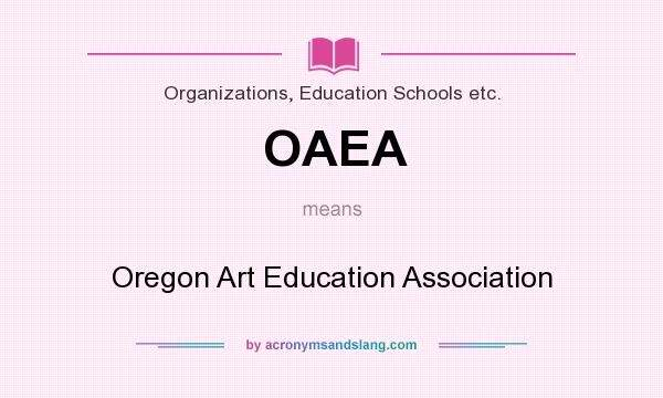 What does OAEA mean? It stands for Oregon Art Education Association