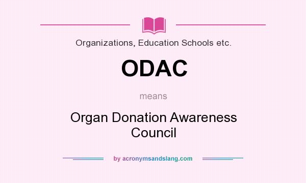 What does ODAC mean? It stands for Organ Donation Awareness Council
