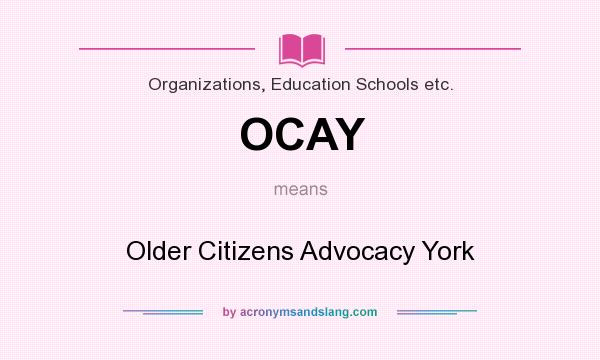 What does OCAY mean? It stands for Older Citizens Advocacy York