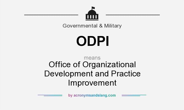 What does ODPI mean? It stands for Office of Organizational Development and Practice Improvement