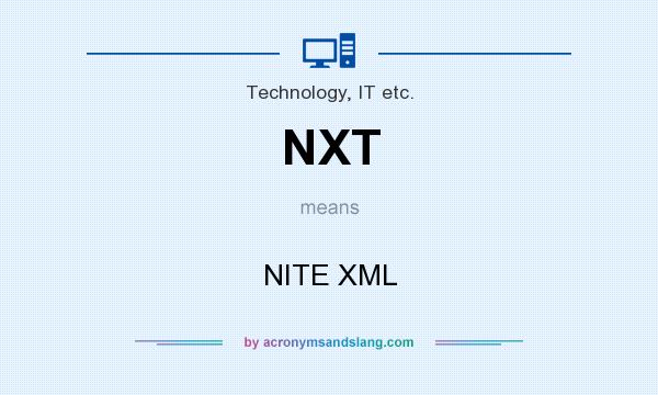 What does NXT mean? It stands for NITE XML
