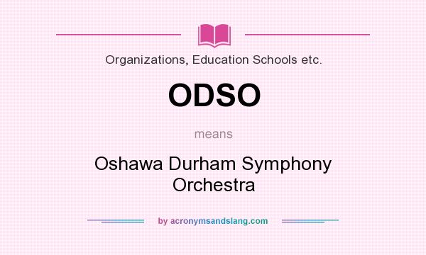 What does ODSO mean? It stands for Oshawa Durham Symphony Orchestra