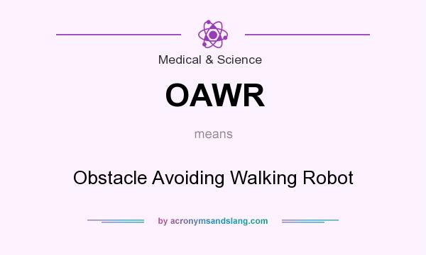 What does OAWR mean? It stands for Obstacle Avoiding Walking Robot