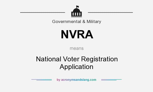 What does NVRA mean? It stands for National Voter Registration Application