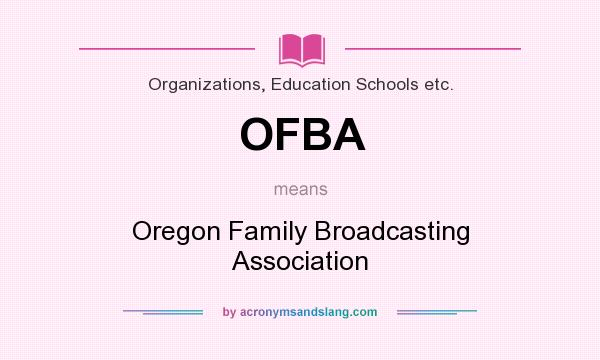 What does OFBA mean? It stands for Oregon Family Broadcasting Association