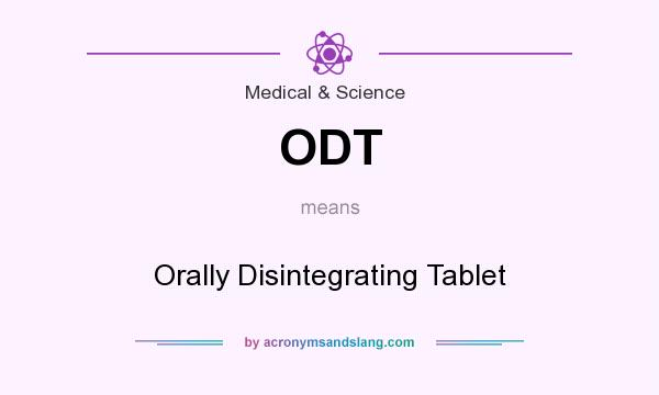 What does ODT mean? It stands for Orally Disintegrating Tablet