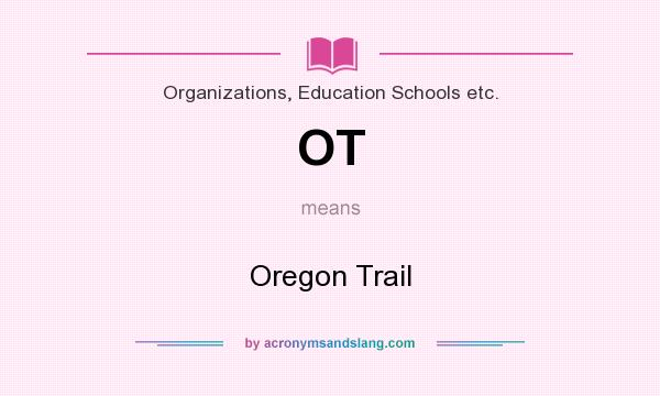 What does OT mean? It stands for Oregon Trail