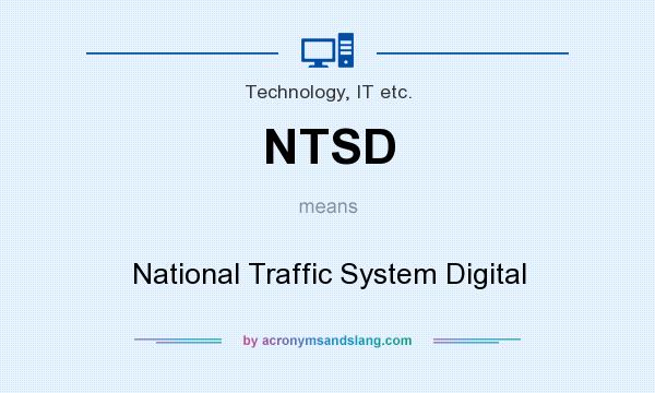 What does NTSD mean? It stands for National Traffic System Digital
