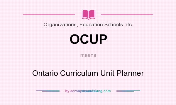 What does OCUP mean? It stands for Ontario Curriculum Unit Planner