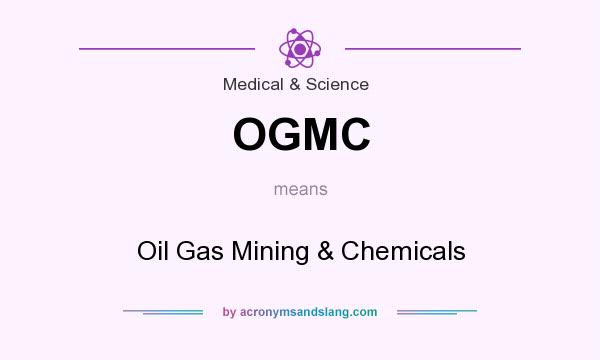 What does OGMC mean? It stands for Oil Gas Mining & Chemicals