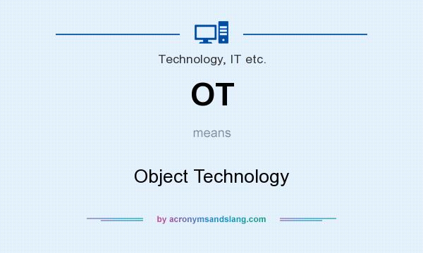 What does OT mean? It stands for Object Technology
