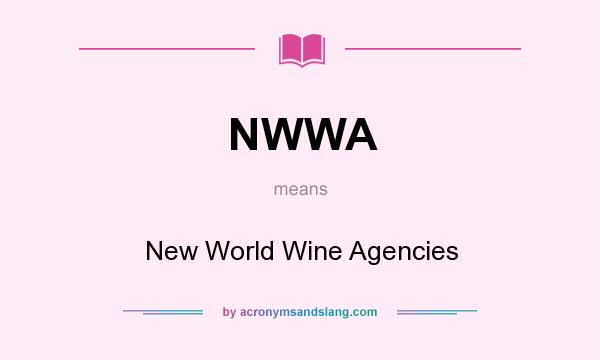 What does NWWA mean? It stands for New World Wine Agencies