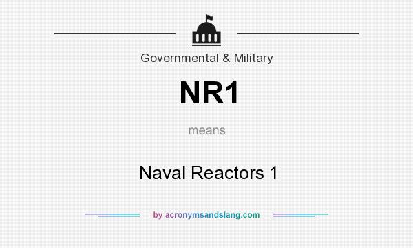 What does NR1 mean? It stands for Naval Reactors 1