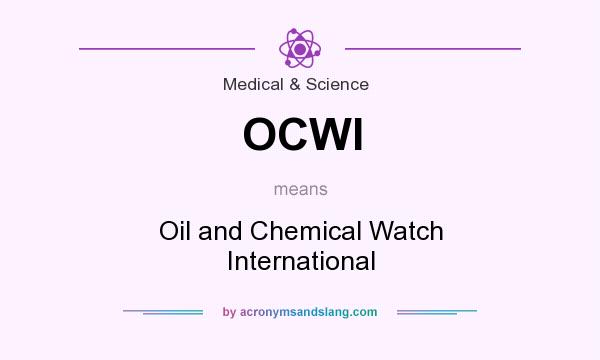 What does OCWI mean? It stands for Oil and Chemical Watch International
