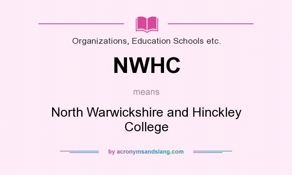 What does NWHC mean? It stands for North Warwickshire and Hinckley College