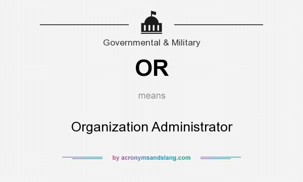 What does OR mean? It stands for Organization Administrator