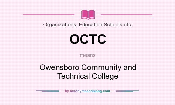 What does OCTC mean? It stands for Owensboro Community and Technical College