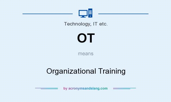 What does OT mean? It stands for Organizational Training