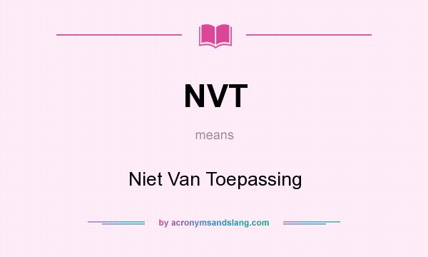 What does NVT mean? It stands for Niet Van Toepassing