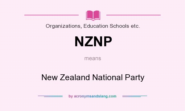 What does NZNP mean? It stands for New Zealand National Party