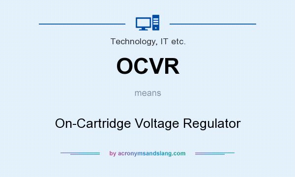 What does OCVR mean? It stands for On-Cartridge Voltage Regulator