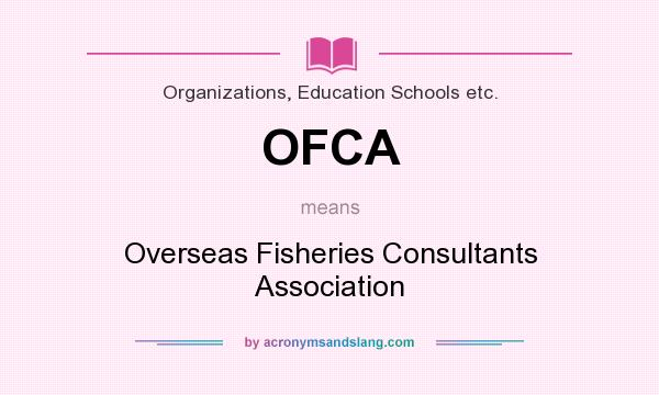 What does OFCA mean? It stands for Overseas Fisheries Consultants Association