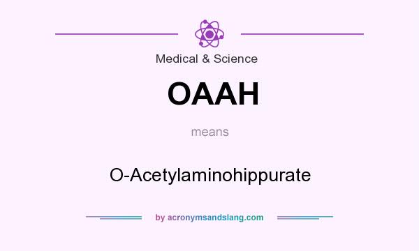 What does OAAH mean? It stands for O-Acetylaminohippurate