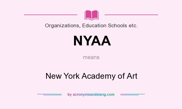 What does NYAA mean? It stands for New York Academy of Art