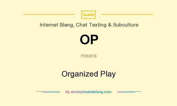 What does OP mean? It stands for Organized Play
