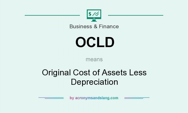 What does OCLD mean? It stands for Original Cost of Assets Less Depreciation