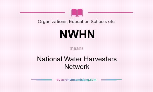 What does NWHN mean? It stands for National Water Harvesters Network