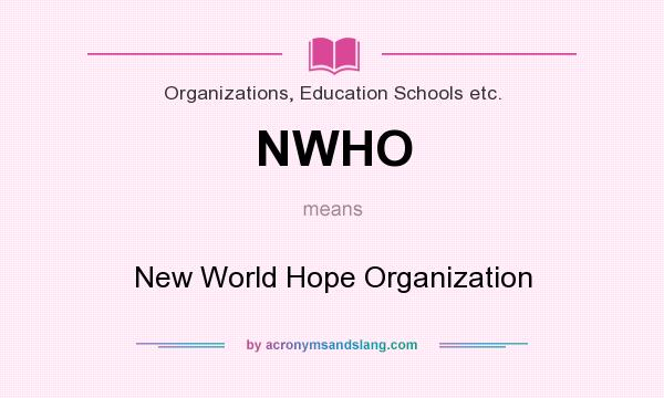 What does NWHO mean? It stands for New World Hope Organization