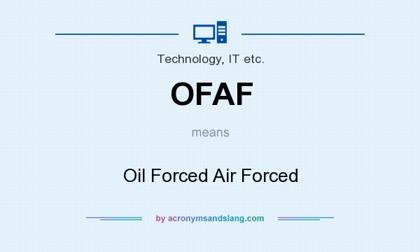 What does OFAF mean? It stands for Oil Forced Air Forced