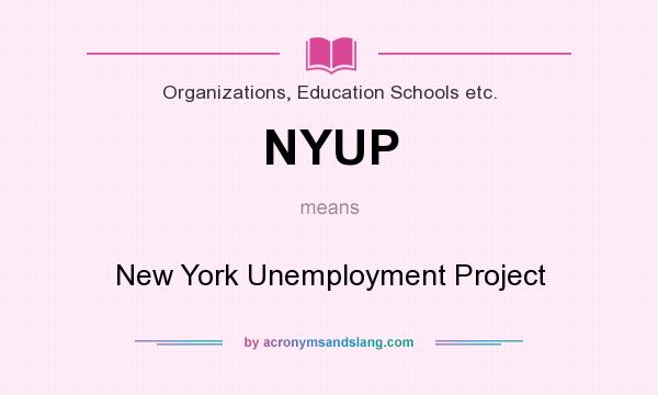 What does NYUP mean? It stands for New York Unemployment Project