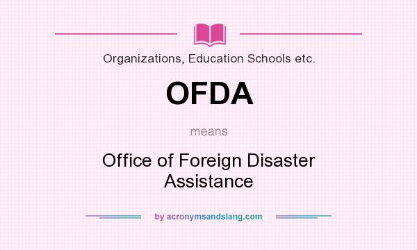 What does OFDA mean? It stands for Office of Foreign Disaster Assistance