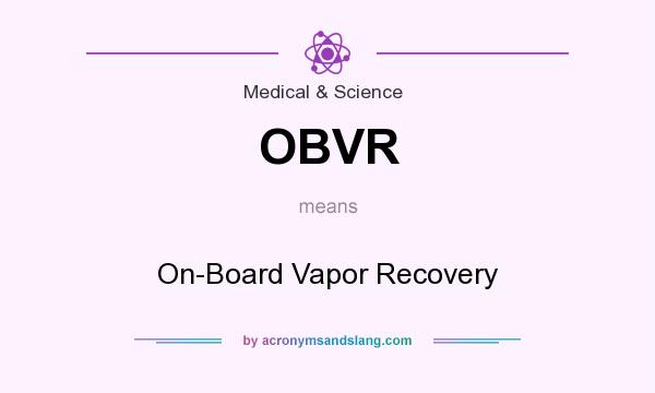 What does OBVR mean? It stands for On-Board Vapor Recovery